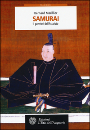 Samurai. I guerrieri dell'Assoluto - Bernard Marillier