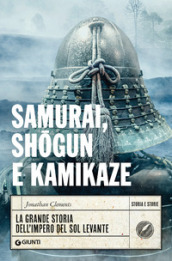 Samurai, shogun e kamikaze. La grande storia dell