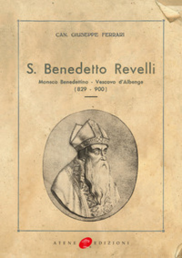 San Benedetto Revelli. Monaco benedettino, vescovo d'Albenga (829-900) (rist. anast. 1934) - Giuseppe Ferrari
