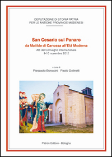 San Cesario sul Panaro da Matilde di Canossa all'età moderna - Pierpaolo Bonacini - Paolo Golinelli