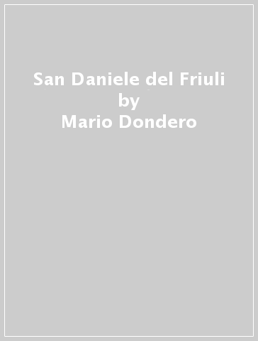 San Daniele del Friuli - Marco Signorini - Mario Dondero