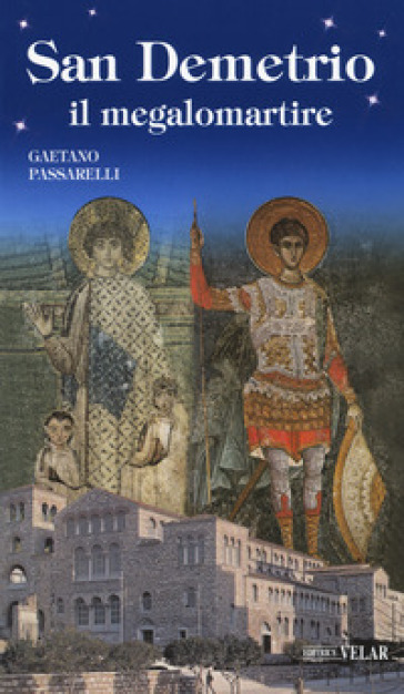 San Demetrio, il megalomartire - Gaetano Passarelli