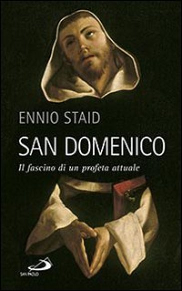 San Domenico. Il fascino di un profeta attuale - Ennio Staid