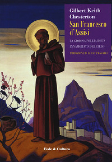 San Francesco d'Assisi. La gioiosa follia di un innamorato del cielo - Gilbert Keith Chesterton