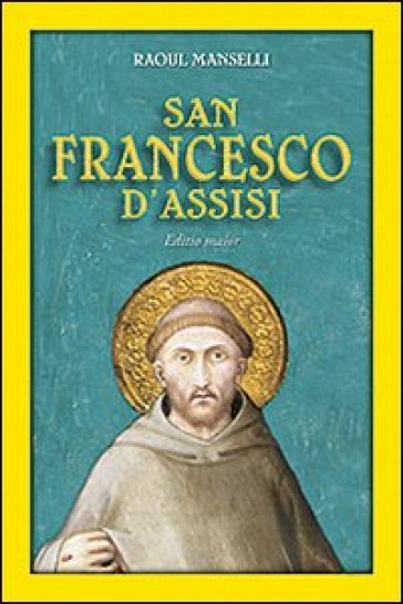 San Francesco d'Assisi. Editio maior - Raoul Manselli