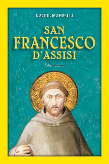 San Francesco d'Assisi. Editio maior - Raoul Manselli