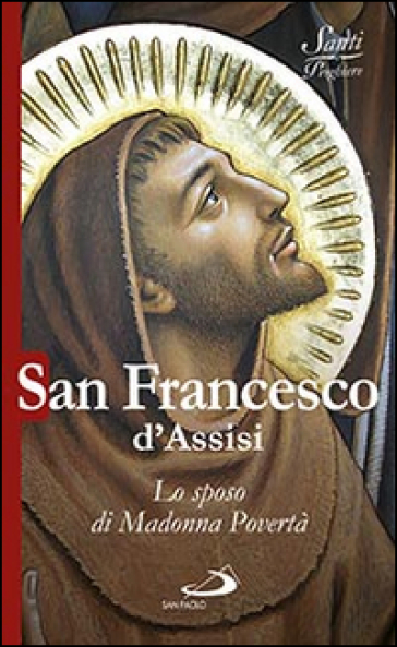 San Francesco d'Assisi. Lo sposo di Madonna povertà - Natale Benazzi