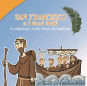 San Francesco e i suoi frati. In missione nella terra del sultano