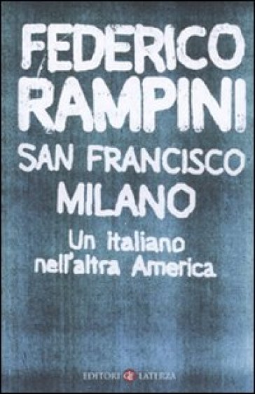 San Francisco-Milano. Un italiano nell'altra America - Federico Rampini