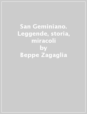 San Geminiano. Leggende, storia, miracoli - Beppe Zagaglia