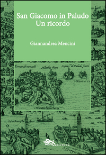 San Giacomo in Paludo. Un ricordo - Giannandrea Mencini