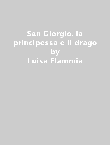 San Giorgio, la principessa e il drago - Luisa Flammia