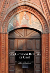 San Giovanni Battista di Cirié. Un viaggio lungo sette secoli tra arte, storia e fede