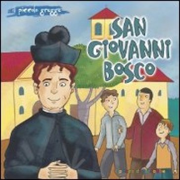 San Giovanni Bosco. Il piccolo gregge - Bruno Ferrero - Mirella Mariani