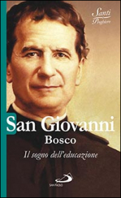 San Giovanni Bosco. Il sogno dell