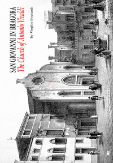 San Giovanni in Bragora. The church of Antonio Vivaldi - Virgilio Boccardi