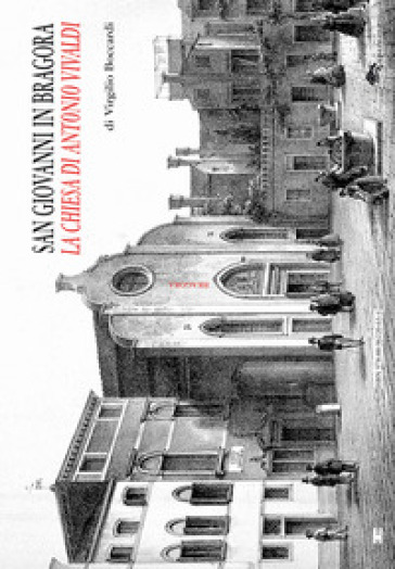 San Giovanni in Bragora. La chiesa di Antonio Vivaldi - Virgilio Boccardi