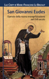 San Giovanni Eudes. Operaio della nuova evangelizzazione nel XVII secolo