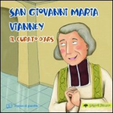 San Giovanni Maria Vianney. Il curato d'Ars - Silvia Vecchini