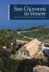 San Giovanni in Venere. Storia, arte e archeologia di un