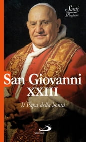 San Giovanni XXIII. Il Papa della bontà