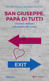 San Giuseppe, papà di tutti. Uscire o restare: una scelta del cuore