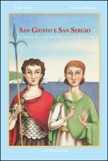 San Giusto e San Sergio. Ediz. illustrata - Fabia Perper - Giovanni Manna