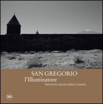 San Gregorio l'Illuminatore. Patrimonio comune della cristianità. Ediz. italiana e inglese