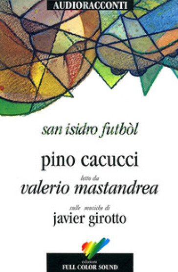 San Isidro Futból letto da Valerio Mastandrea. Audiolibro. CD Audio - Pino Cacucci