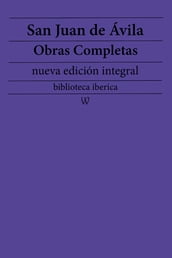 San Juan de Ávila: Obras completas (nueva edición integral)