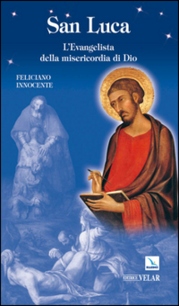 San Luca. L'evangelista della misericordia di Dio - Feliciano Innocente