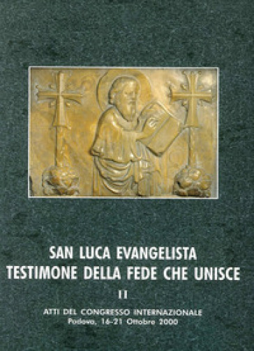 San Luca evangelista testimone della fede che unisce. Atti del Convegno internazionale (Padova, 16-21 ottobre 2000). 2.I risultati scientifici sulla ricognizione delle reliquie attribuite a san Luca