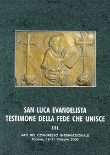 San Luca evangelista testimone della fede che unisce. Atti del Convegno internazionale (Pa...