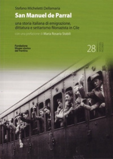 San Manuel de Parral. Una storia italiana di emigrazione, dittatura e settarismo filonazista in Cile. Ediz. multilingue - Stefano Micheletti Dellamaria