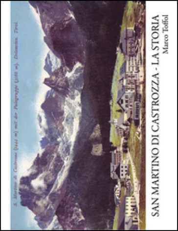 San Martino di Castrozza. La storia - Marco Toffol