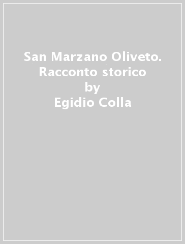 San Marzano Oliveto. Racconto storico - Egidio Colla