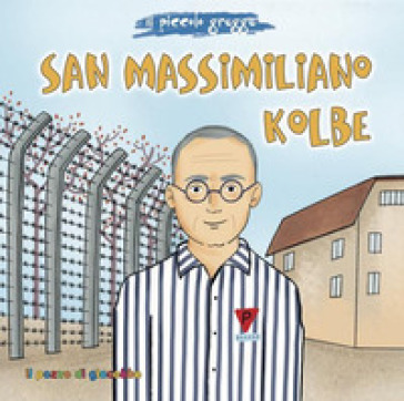 San Massimiliano Kolbe. Il piccolo gregge - Elena Pascoletti