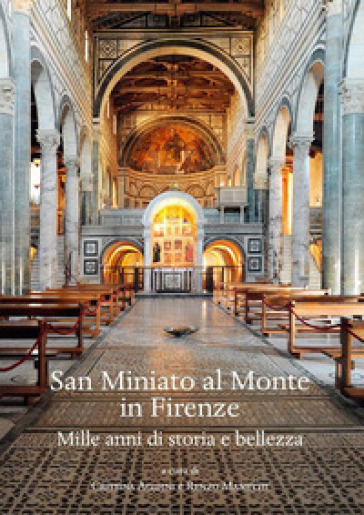 San Miniato al Monte in Firenze. Mille anni di storia e bellezza.. Ediz. illustrata