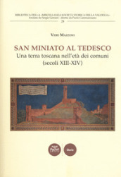 San Miniato al Tedesco. Una terra toscana nell età dei comuni (secoli XIII-XIV)