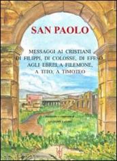 San Paolo. Messaggi ai cristiani di Filippi, di Colosse, di Efeso, agli ebrei, a Filemone, a Tito, a Timoteo