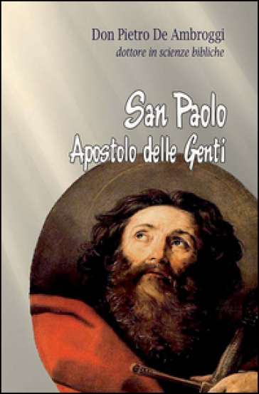 San Paolo. L'apostolo delle genti - Pietro De Ambroggi