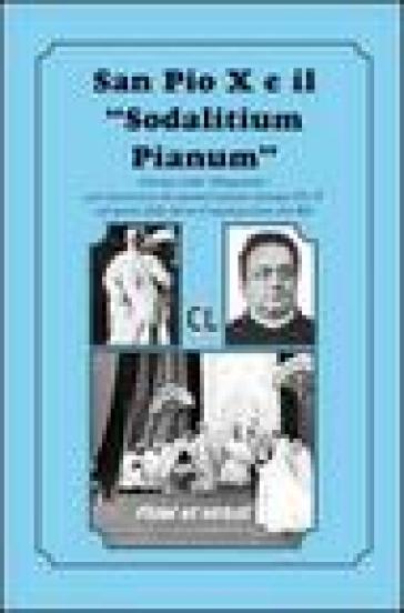 San Pio X ed il «Sodalitium pianum». Estratto della «Disquisitio» per il processo di canonizzazione di papa Pio X ad opera della Sacra Congregazione dei Riti - Pio X