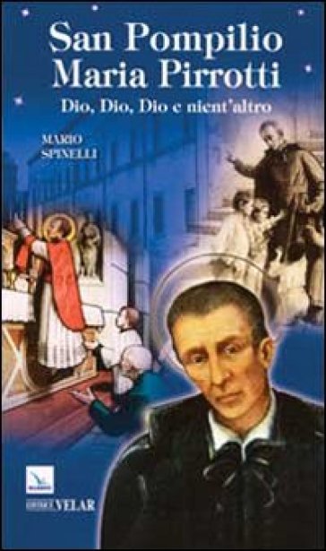 San Pompilio Maria Pirrotti. Dio, Dio, Dio e nient'altro - Mario Spinelli