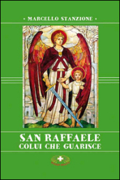 San Raffaele. Colui che guarisce