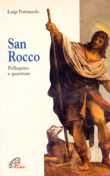San Rocco. Pellegrino e guaritore - Luigi Ferraiuolo