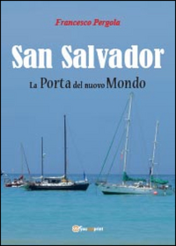 San Salvador. La porta del nuovo mondo - Francesco Pergola | 