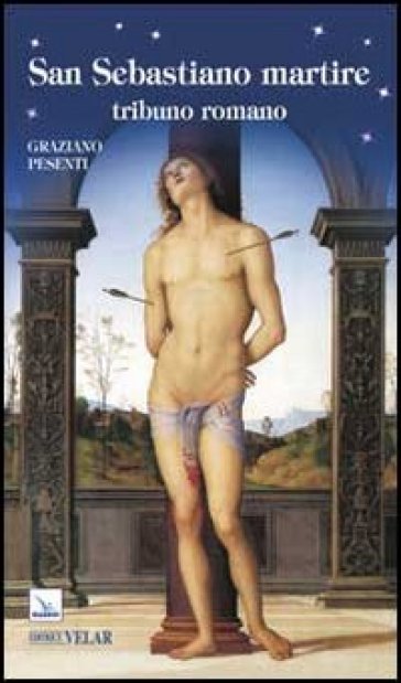 San Sebastiano martire tribuno romano - Graziano Pesenti