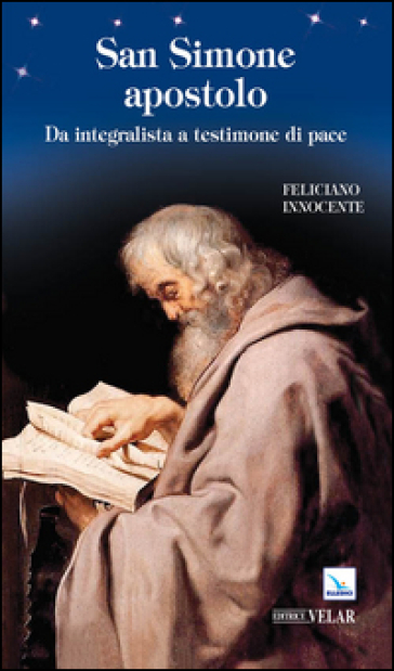 San Simone apostolo. Da integralista a testimone di pace - Feliciano Innocente