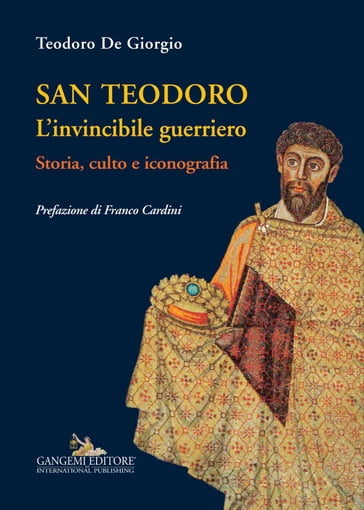 San Teodoro. L'invincibile guerriero - Teodoro De Giorgio
