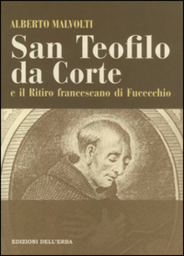 San Teofilo da Corte e il ritiro francescano di Fucecchio - Alberto Malvolti